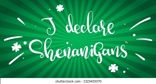 I Declare Shenanigans, vector illustration for St.Patricks day, hand written lettering phrase