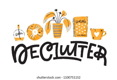 Declutter: Hand Lettering. Vector Illustration With Decorative Elements. Could Be Used As An Illustration For A Home Organizing Article.