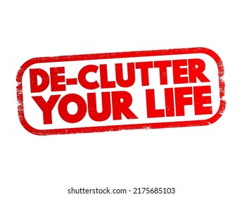 De-Clutter Your Life - to simplify, organize, and remove unnecessary things or activities from your life, text concept stamp