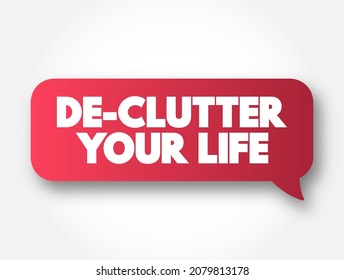 De-Clutter Your Life text message bubble, concept background