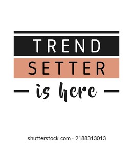 Decor for apparel. Vector, isolated sign design: Trend Setter is Here.