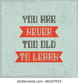 Decorated quote 'You are never too old to learn' with 'Orange tree' font. Vintage style.