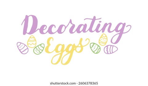Decorating Eggs words Hand drawn Calligraphy lettering. Handwritten multicolor color phrase isolated on white background. Text banner poster card