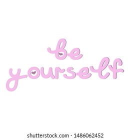 Decoration hand drawn lettering isolated on white. Be yourself. Motivation banner