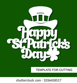 Decoration for St. Patrick's Day. Text "Happy St Patricks Day" with  Leprechaun`s hat and shamrock. Template for laser cutting, wood carving, paper cut and printing. Vector illustration.