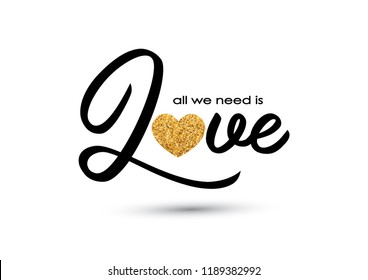 Decorative All We Need is Love Text with a Golden Glitter Heart