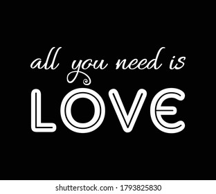 Decorative All You Need is Love Text, Fashion and Poster Print Design