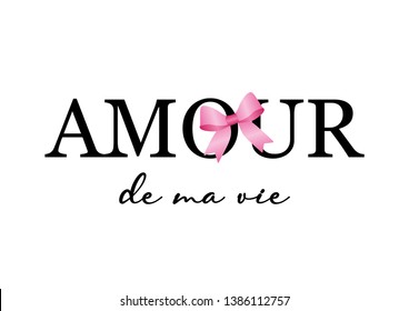 Decorative Amour De Ma Vie (Love of My Life in French) Text for Fashion, Poster and Card Prints