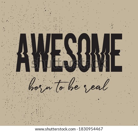 Decorative Awesome, Born To Be Real Text for Fashion, Card and Poster Prints