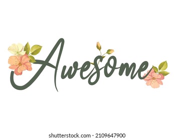 Decorative Awesome Slogan with Watercolor Flowers, Vector Design, Floral, Petal, Watercolor, Sticker, Slogan, Poster, Fashion, Card, Poster, Inspirational