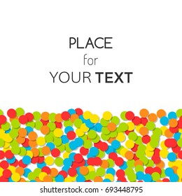Decorative background of confetti with place for text. Bright festive backdrop.