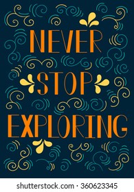Decorative background, hand drawn lettering. Colorful backdrop with orange letters. Never stop exploring, poster design. Illustration with text  
