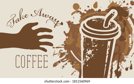 Decorative banner on the theme of a coffee shop with the inscription Take away coffee. Vector illustration with coffee spots and a human hand reaching for a paper coffee Cup to take it