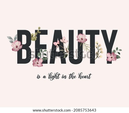 Decorative Beauty Slogan with Cute Watercolor Flowers, Vector Design for Fashion and Poster Prints, Wall Art, T Shirt, Shirt, Sticker
