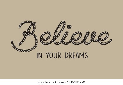 Decorative Believe in Your Dreams Slogan with Rope Illustration, Vector Design for Fashion and Poster Prints