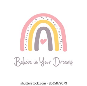Decorative Believe in Your Dreams Slogan with Cute Rainbow Illustration, Vector Design for Fashion and Poster Prints