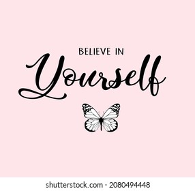 Decorative Believe in Yourself Slogan with Butterfly Illustration, Vector Design for Fashion and Poster Prints, T Shirt, Wall Art, Sticker, Phone Case