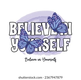 Decorative believe in yourself slogan and colorful watercolor butterflies, vector for t shirt graphics, card, poster, wall art, sticker, cover designs