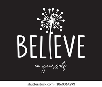 Decorative Believe in Yourself Slogan with Cute Dandelion, Vector Design for Fashion, Card and Poster Prints