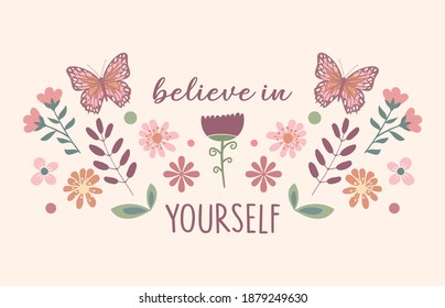 Decorative Believe in Yourself Slogan with Floral Background, Vector Design for Fashion and Poster Prints