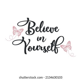 Decorative Believe in Yourself Slogan with Pink Butterflies, Vector Design for Fashion and Poster Prints, Card, Sticker, Wall Art, Positive Quote, Inspirational Quote