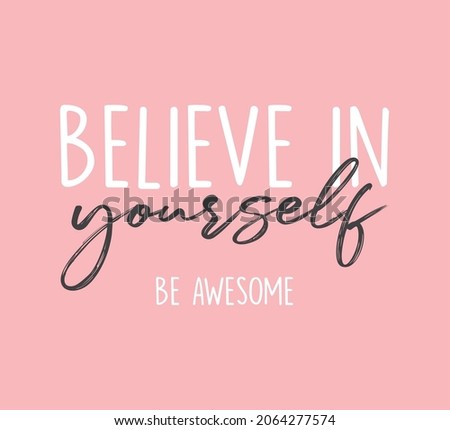 Decorative Believe in Yourself Slogan, Vector Design for Fashion and Poster Prints