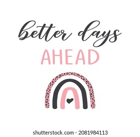 Decorative Better Days Ahead Slogan, Vector Design for Fashion and Poster Prints, Cute Rainbow, Pink Leopard, Wall Art, T Shirt, Poster, Sticker, Nursery, Card
