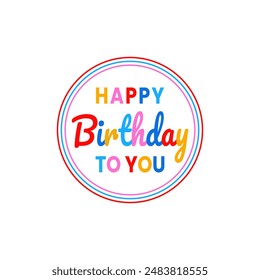 Decorative birthday text vector template design. Happy birthday to you in round circle frame shape for celebration or wishing with different colorful alphabet or letters isolated on white background