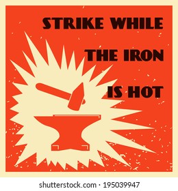 Decorative blacksmith metallurgy proverb strike while iron is hot mallet and anvil poster vector illustration