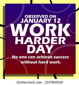 Decorative board colored blue to red gradient background contains bold text on light yellow abstract background to celebrate Work Harder Day observed on January 12