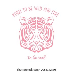 Decorative Born To Be Wild and Free Slogan with Tiger Illustration, Vector Design for Fashion and Poster Prints