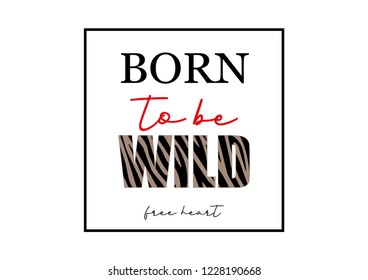 Decorative "born to be wild" text with zebra skin pattern