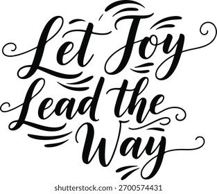 A decorative calligraphy design featuring the phrase 'Let Joy Lead the Way,' perfect for uplifting and motivational themes.