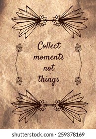 Decorative card with aged paper texture. Vector design element with lettering "Collect moments not things". 