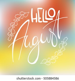 Decorative card with handdrawn lettering. White handlettering with floral frame on blurred colorful background. Trendy handwritten modern ink calligraphy. Hello August - Months collection - vector
