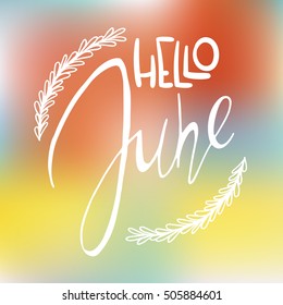 Decorative card with handdrawn lettering. White handlettering with floral frame on blurred colorful background. Trendy handwritten modern ink calligraphy. Hello June - Months collection - vector