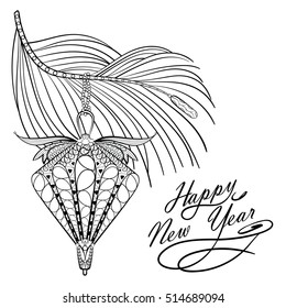 Decorative Christmas tree toy on fir branch with wishes Happy New Year. Hand Drawn Vector illustration in zentangle style. Sketch for adult anti stress coloring pages, New Year posters, greeting cards