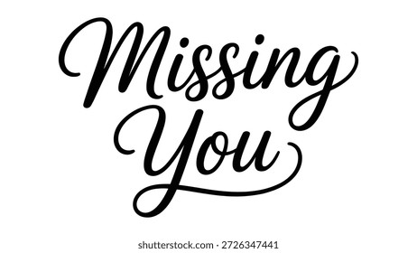 Decorative cursive text “Missing You” in black on white background, sentimental emotional design expressing longing, affection, romance, and heartfelt communication artwork
