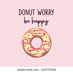 Decorative Donut Worry Be Happy Slogan with Donut Illustration, Vector Design for Fashion and Poster Prints, Card, Sticker, Wall Art, Positive Quote, Inspirational Quote, Phone Case