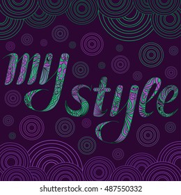 Decorative drawing with text My Style. Coloring Zentangle