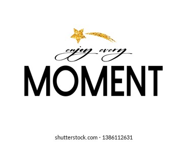 Decorative Enjoy Every Moment Text for Fashion, Poster and Card Prints