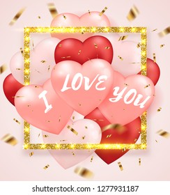 Decorative festive background for Valentine's day with red and pink heart balloons and golden glittering frame. I love you lettering. Vector illustration.