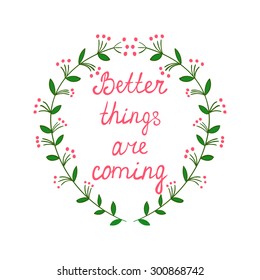 Decorative floral wreath frame w encouraging phrase inside Hand drawn calligraphy lettering Inspiration quote Motivational words Positive thinking for poster, greeting card, wall decal, t shirt print
