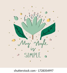 Flor decorativa, composición de hojas y bayas con letras: mi estilo es simple. Plantilla de vectores para postcard, print, cover u otros usuarios