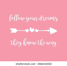 Decorative  Follow Your Dreamd They Know The Way Slogan and Cute Arrow on Pink Background, Vector Design for Fashion and Poster Prints