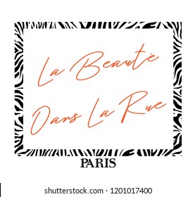 Decorative frame shaped Zebra Skin Pattern with la beauté dans la rue ( Beauty Is in the Street ) Slogan print.