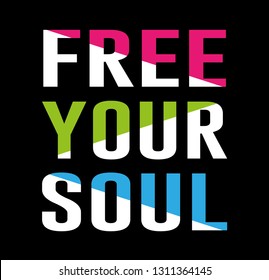 Decorative Free Your Soul Text for Fashion and Poster Prints