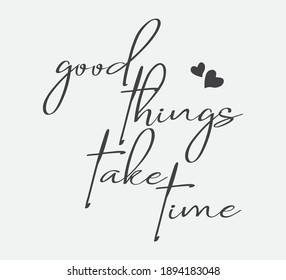 Time good things quotes take 20 Most