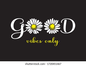 Decorative Good Vibes Only Text with Cute Daisy Flower Illustration, Fashion and Poster Print Design