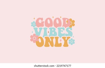 Decorative Good Vibes Only Text with Cute Daisy Flower Illustration, Poster Print Design Good Vibes T shirt Design